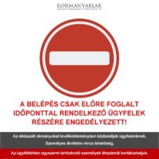 Kormányablak – A BELÉPÉS CSAK ELŐRE FOGLALT IDŐPONTTAL RENDELKEZŐ ÜGYFELEK RÉSZÉRE ENGEDÉLYEZETT!